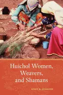 Huicholské ženy, tkáčky a šamanky - Huichol Women, Weavers, and Shamans