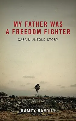Môj otec bol bojovník za slobodu: Nevypovedaný príbeh z Gazy - My Father Was a Freedom Fighter: Gaza's Untold Story