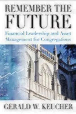 Pamätaj na budúcnosť: Finančné vedenie a správa majetku pre zbory - Remember the Future: Financial Leadership and Asset Management for Congregations