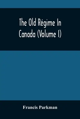 Starý režim v Kanade (I. diel) - The Old Rgime In Canada (Volume I)