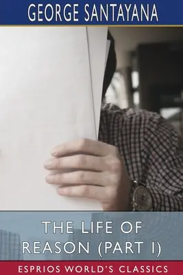 Život rozumu (I. časť) (Esprios Classics) - The Life of Reason (Part I) (Esprios Classics)
