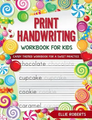 Pracovná učebnica ručného písania pre deti: Pracovné zošity s tematikou sladkostí pre sladké precvičovanie - Print Handwriting Workbook for Kids: Candy Themed Workbook for a Sweet Practice