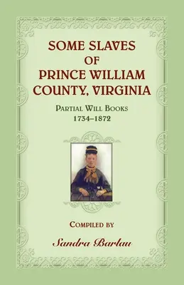 Niektorí otroci z okresu Prince William vo Virgínii Čiastkové knihy závetov, 1734-1872 - Some Slaves of Prince William County, Virginia Partial Will Books, 1734-1872