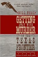 Ako sa vyhnúť vražde na texaskom pohraničí: Známe vraždy a slávne súdne procesy - Getting Away with Murder on the Texas Frontier: Notorious Killings and Celebrated Trials