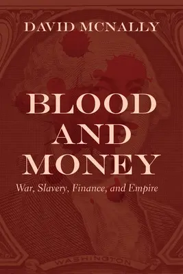 Krv a peniaze: Vojna, otroctvo, financie a impérium - Blood and Money: War, Slavery, Finance, and Empire
