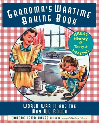 Babičkina vojnová kniha o pečení: Druhá svetová vojna a spôsob, akým sme piekli - Grandma's Wartime Baking Book: World War II and the Way We Baked