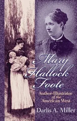 Mary Hallock Footeová, 19 rokov: autorka a ilustrátorka amerického Západu - Mary Hallock Foote, 19: Author-Illustrator of the American West