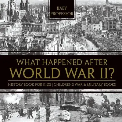 Čo sa stalo po druhej svetovej vojne? Kniha o histórii pre deti - detské knihy o vojne a vojenstve - What Happened After World War II? History Book for Kids - Children's War & Military Books