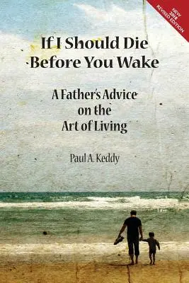 Ak by som mal zomrieť skôr, ako sa prebudíš: Rady otca o umení žiť - If I Should Die Before You Wake: A Father's Advice on the Art of Living