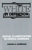 Biela podľa definície: Sociálna klasifikácia v kreolskej Louisiane - White By Definition: Social Classification in Creole Louisiana