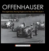 Offenhauser: Legendárny pretekársky motor a muži, ktorí ho zostrojili - Offenhauser: The Legendary Racing Engine and the Men Who Built It