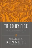 Skúšaný ohňom: Príbeh prvých tisíc rokov kresťanstva - Tried by Fire: The Story of Christianity's First Thousand Years