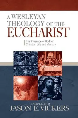 Wesleyovská teológia eucharistie: Eucharistická teológia: Božia prítomnosť pre kresťanský život a službu - A Wesleyan Theology of the Eucharist: The Presence of God for Christian Life and Ministry
