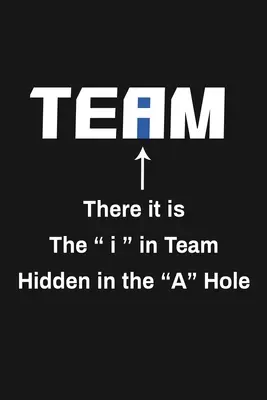 Tam je to I v tíme ukryté v diere A: Vtipné darčeky na ocenenie tímu - There It Is The I In Team Hidden In The A Hole: Funny Team Appreciation Gifts