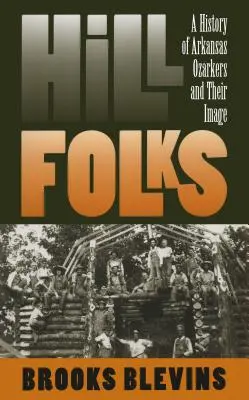 Hill Folks: História obyvateľov Ozarkasu v Arkansase a ich obraz - Hill Folks: A History of Arkansas Ozarkers and Their Image