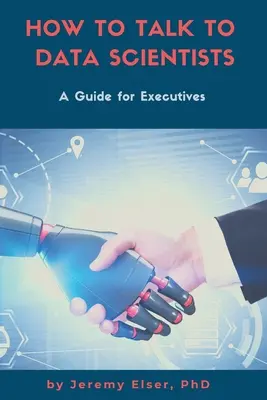 Ako hovoriť s dátovými vedcami: Príručka pre vedúcich pracovníkov - How to Talk to Data Scientists: A Guide for Executives