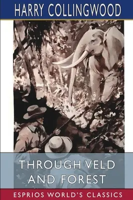 Cez Veld a les (Esprios Classics) - Through Veld and Forest (Esprios Classics)