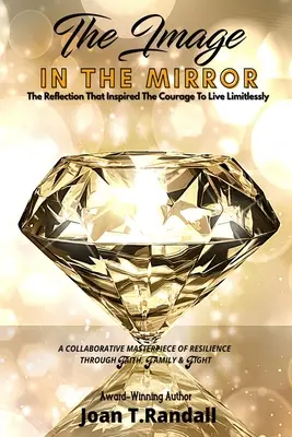 Obraz v zrkadle: Úvahy, ktoré inšpirovali odvahu žiť bez hraníc - The Image in the Mirror: The Reflection That Inspired The Courage To Live Limitlessly