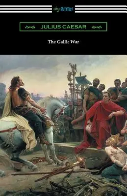 Galská vojna: (Preklad W. A. MacDevitte s úvodom Thomasa De Quinceyho) - The Gallic War: (Translated by W. A. MacDevitte with an Introduction by Thomas De Quincey)