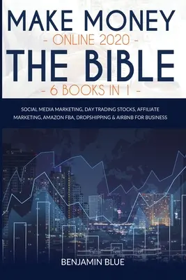 Vydelávanie peňazí online 2020 Biblia 6 kníh v 1: Marketing na sociálnych sieťach, denné obchodovanie s akciami, affiliate marketing, Amazon FBA, Dropshipping a Airbnb pre - Make Money Online 2020 The Bible 6 Books in 1: Social Media Marketing, Day Trading Stocks, Affiliate Marketing, Amazon FBA, Dropshipping & Airbnb for