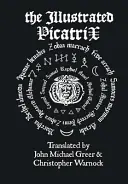Ilustrovaný Picatrix: Kompletná okultná klasika astrologickej mágie - The Illustrated Picatrix: The Complete Occult Classic Of Astrological Magic