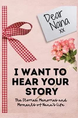 Drahá Nana. Chcem počuť tvoj príbeh: Chcel by som počuť tvoj príbeh. - Dear Nana. I Want To Hear Your Story: A Guided Memory Journal to Share The Stories, Memories and Moments That Have Shaped Nana's Life - 7 x 10 inch