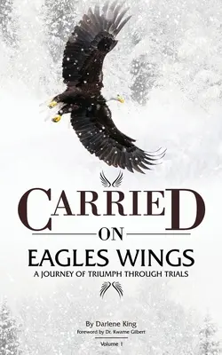 CARRIED on EAGLES WINGS (Prenášané na orlích krídlach): Cesta triumfu v skúškach - CARRIED on EAGLES WINGS: A Journey of Triumph Through Trials