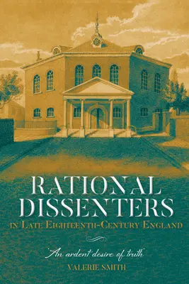 Racionálni disidenti v Anglicku na konci osemnásteho storočia: Horlivá túžba po pravde - Rational Dissenters in Late Eighteenth-Century England: An Ardent Desire of Truth'
