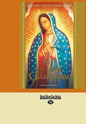 Panna Mária Guadalupská: Guadalupe: pobožnosti, modlitby a živá múdrosť - Our Lady of Guadalupe: Devotions, Prayers & Living Wisdom