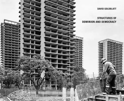 David Goldblatt: Štruktúry panstva a demokracie - David Goldblatt: Structures of Dominion and Democracy