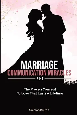 Zázraky manželskej komunikácie 2 v 1: Osvedčený koncept na lásku, ktorá vydrží celý život - Marriage Communication Miracles 2 In 1: The Proven Concept To Love That Lasts A Lifetime