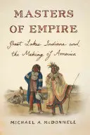 Majstri impéria: Indiáni z Veľkých jazier a vznik Ameriky - Masters of Empire: Great Lakes Indians and the Making of America