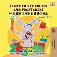 Milujem jesť ovocie a zeleninu: Anglicko-kórejská dvojjazyčná kniha pre deti - I Love to Eat Fruits and Vegetables: English Korean Billingual Book for Kids