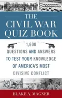 Kvíz o občianskej vojne: 1 600 otázok a odpovedí na otestovanie vašich vedomostí o najrozporuplnejšom americkom konflikte - The Civil War Quiz Book: 1,600 Questions and Answers to Test Your Knowledge of America's Most Divisive Conflict