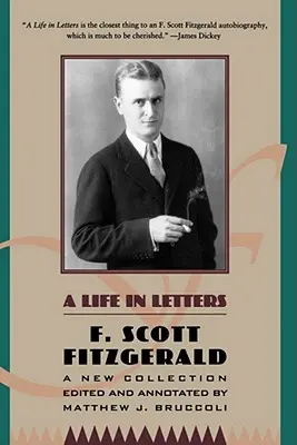 Život v listoch: Bruccoli: Gatsby: nová zbierka, ktorú upravil a poznámkami doplnil Matthew J. Bruccoli - A Life in Letters: A New Collection Edited and Annotated by Matthew J. Bruccoli