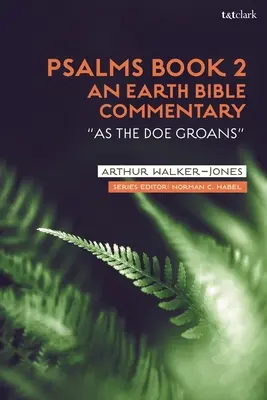 Žalmy Kniha 2: Komentár k Biblii o Zemi: Ako laň vzdychá - Psalms Book 2: An Earth Bible Commentary: As a Doe Groans
