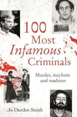 100 najznámejších zločincov: Vraždy, chaos a šialenstvo - 100 najznámejších vrahov - 100 Most Infamous Criminals: Murder, Mayhem and Madness
