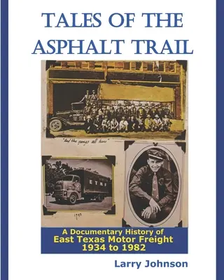 Príbehy z asfaltovej cesty: A Documentary History of East Texas Motor Freight 1934-1982 - Tales Of The Asphalt Trail: A Documentary History Of East Texas Motor Freight 1934-1982