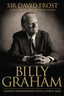 Billy Graham: Billy Billy: Candid Conversations with a Public Man - Billy Graham: Candid Conversations with a Public Man