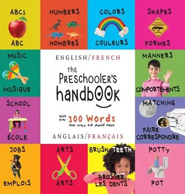 Príručka pre predškoláka: Príručka pre deti: Dvojjazyčná (Angličtina / Francúzština) (Anglais / Franais) Abc's, Numbers, Colors, Shapes, Matching, School, Manners, Potty and - The Preschooler's Handbook: Bilingual (English / French) (Anglais / Franais) Abc's, Numbers, Colors, Shapes, Matching, School, Manners, Potty and