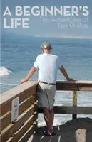 Život začiatočníka: Dobrodružstvá Toma Phillipsa - A Beginner's Life: The Adventures of Tom Phillips