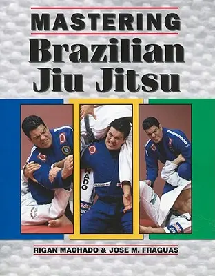Ovládanie brazílskeho Jiu Jitsu - Mastering Brazilian Jiu Jitsu