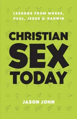 Kresťanský sex dnes: Poučenie od Mojžiša, Pavla, Ježiša a Darwina - Christian Sex Today: Lessons From Moses, Paul, Jesus & Darwin
