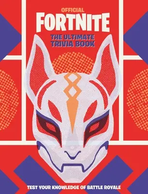 Fortnite (oficiálne): The Ultimate Trivia Book (The Ultimate Trivia Book) - Fortnite (Official): The Ultimate Trivia Book