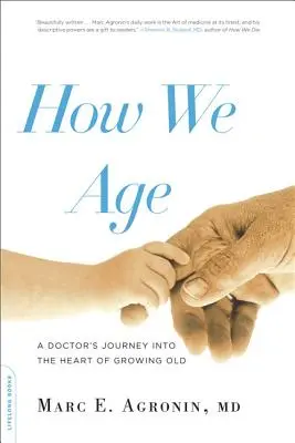 Ako starneme: Ako starnúť: Cesta lekára do podstaty starnutia - How We Age: A Doctor's Journey Into the Heart of Growing Old