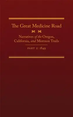 Veľká lekárska cesta, 2. časť, 24. zväzok: Rozprávania o oregonských, kalifornských a mormónskych cestách, 1849 - The Great Medicine Road, Part 2, Volume 24: Narratives of the Oregon, California, and Mormon Trails, 1849
