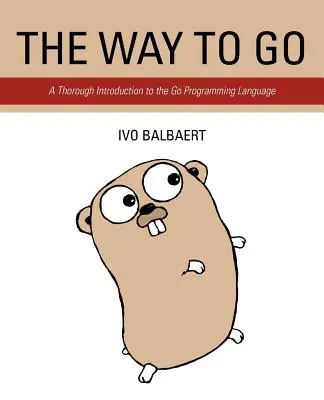 Cesta, ktorou sa treba vydať: Dôkladný úvod do programovacieho jazyka Go - The Way to Go: A Thorough Introduction to the Go Programming Language