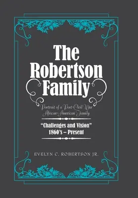 Rodina Robertsonovcov: Robertsonovci: Portrét afroamerickej rodiny po občianskej vojne, výzvy a vízia 1860S - súčasnosť - The Robertson Family: Portrait of a Post-Civil War African American Family, Challenges and Vision 1860S-Present