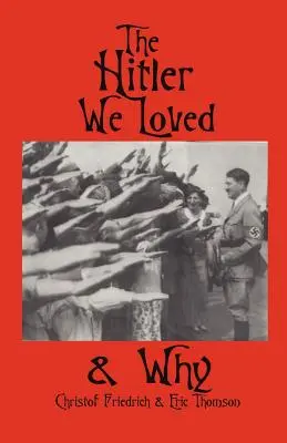 Hitler, ktorého sme milovali a prečo - The Hitler We Loved & Why