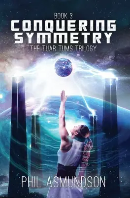 Trilógia Tuar Tums: Dobývanie symetrie - The Tuar Tums Trilogy: Conquering Symmetry
